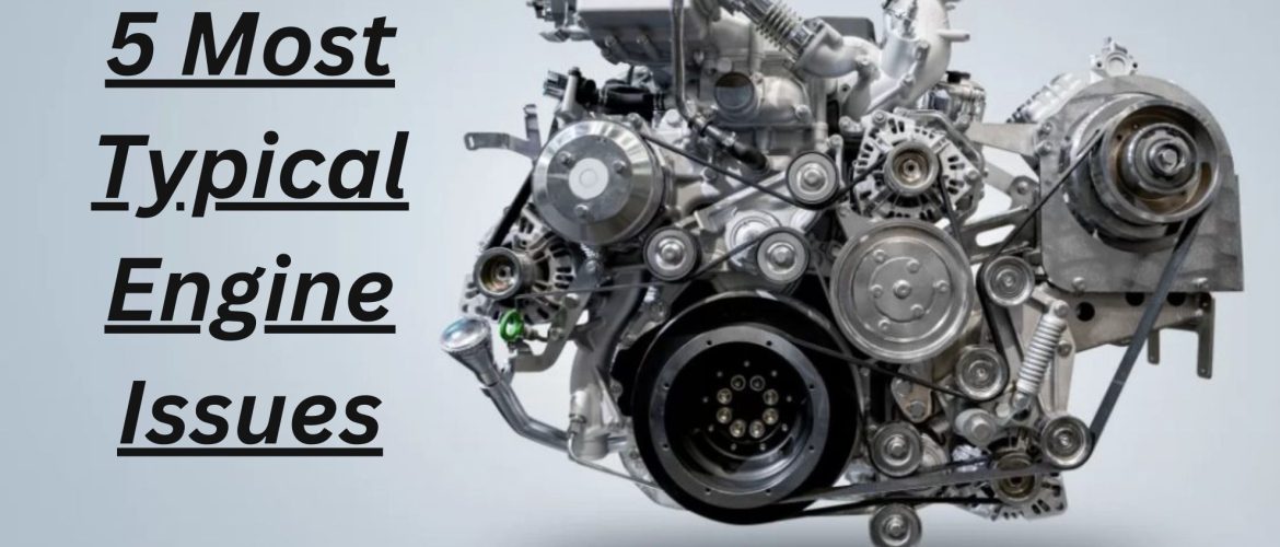5 Most Typical Engine Issues